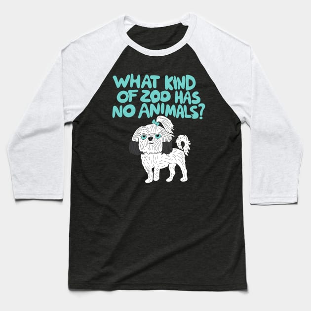 What Kind of Zoo has No Animals? A Shih Tzu Baseball T-Shirt by Alissa Carin